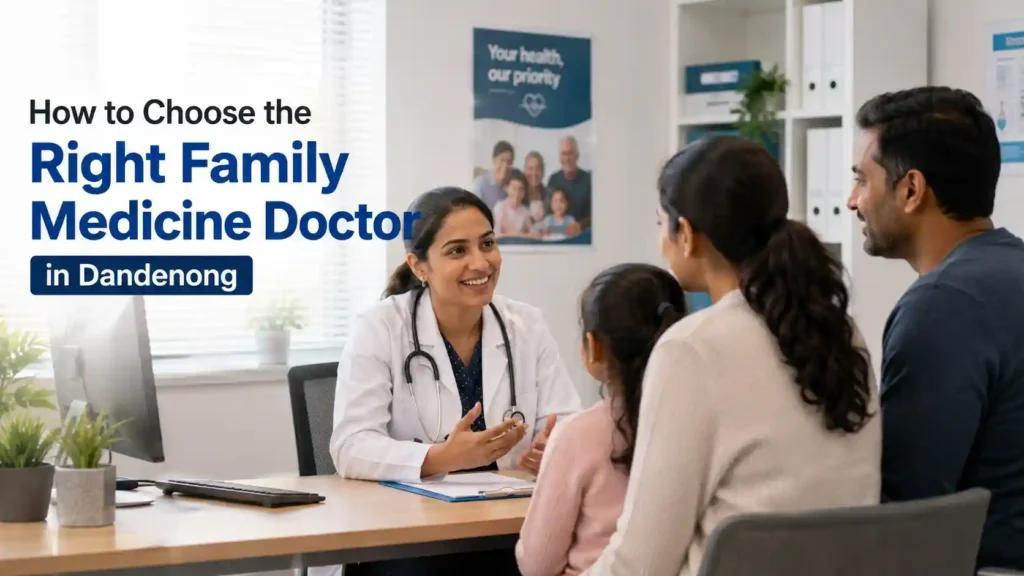 How to Choose the Right Family Medicine Doctor in Dandenong